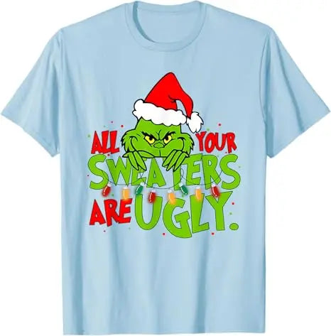 All Your Sweaters Are Ugly Christmas T-Shirt Gift Humor Funny Xmas Costume Short Sleeve Blouses Cute Tee Family Matching Outfits